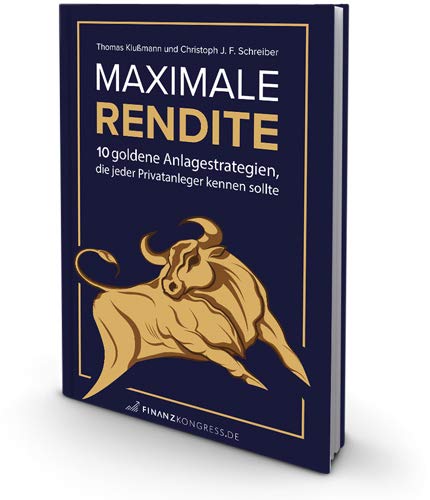 Maximale Rendite - 10 goldene Anlagestrategien, die jeder Privatanleger kennen sollte Business, Finance & Career