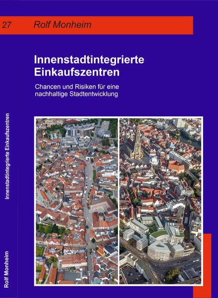 Innenstadtintegrierte Einkaufszentren: Chancen und Risiken für eine nachhaltige Stadtentwicklung (Geographische Handelsforschung) Business & Technology