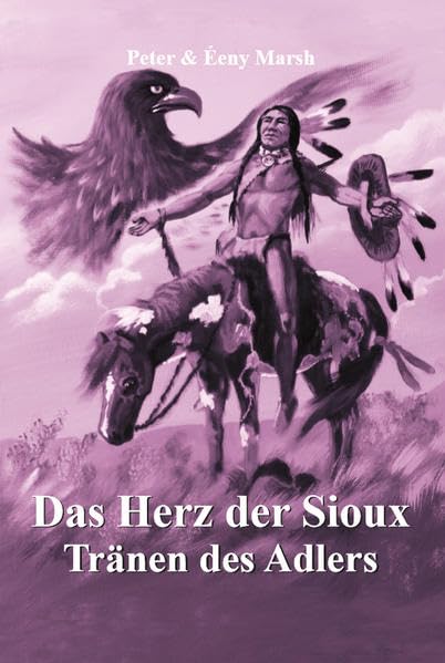 Das Herz der Sioux: Tränen des Adlers book