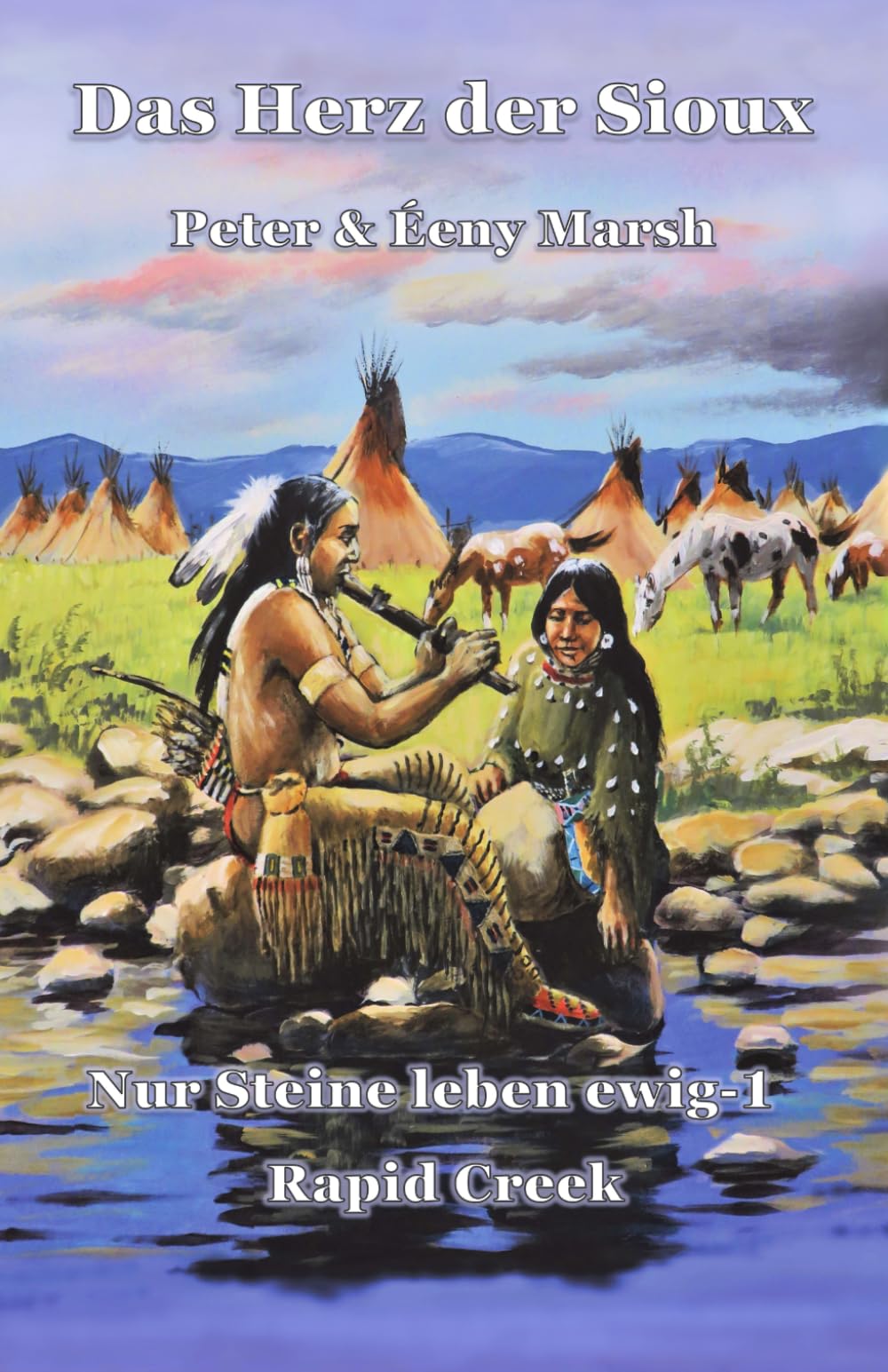 Das Herz der Sioux: Nur Steine leben ewig - 1 - Rapid Creek Historical Fiction