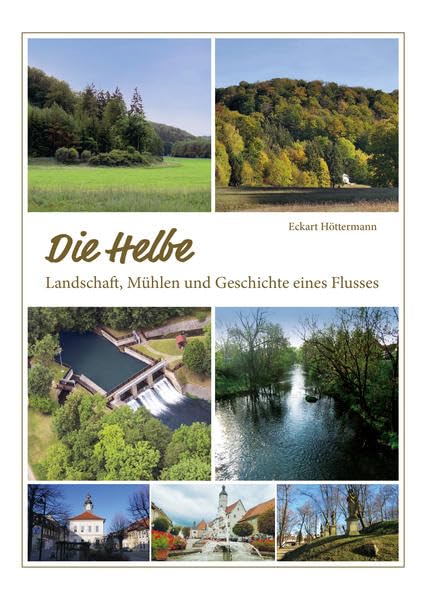 Die Helbe: Landschaft, Mühlen und Geschichte eines Flusses Leisure, Home & Garden