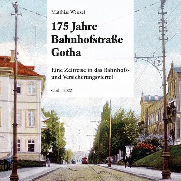 175 Jahre Bahnhofstraße Gotha: Eine Zeitreise in das Bahnhofs- und Versicherungsviertel Fiction