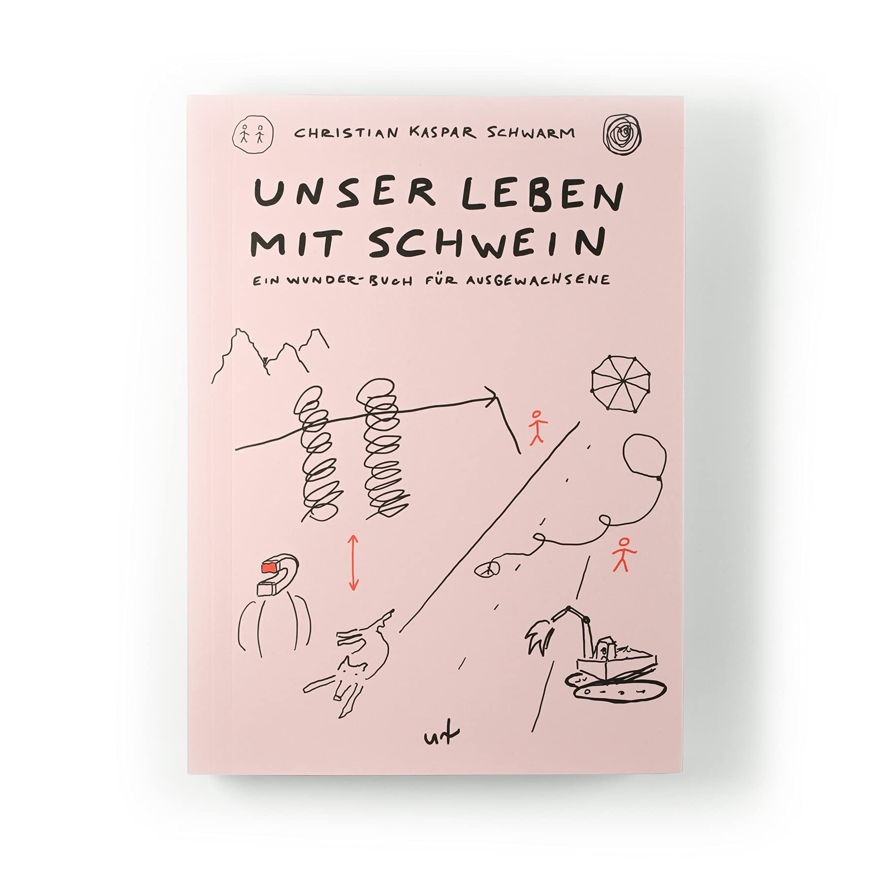 Unser Leben mit Schwein: Ein Wunder-Buch für Ausgewachsene Philosophy