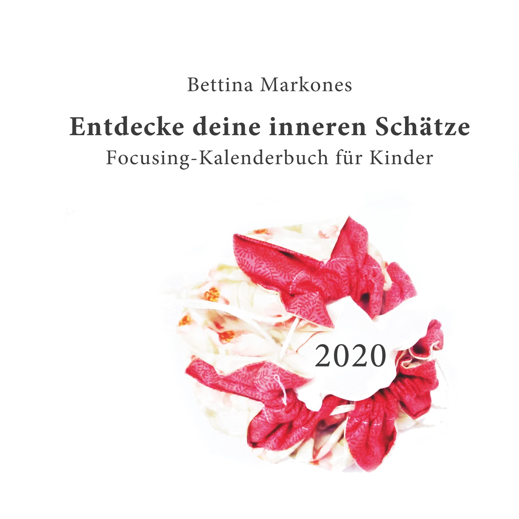 Entdecke deine inneren Schätze - Focusing-Kalenderbuch für Kinder: Achtsamkeitsübungen für das Jahr 2020 Calendars