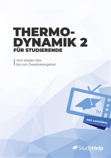 Thermodynamik 2 für Studierende: Von linksläufigen Kreisprozessen bis zu Verbrennungsreaktionen Study Guides
