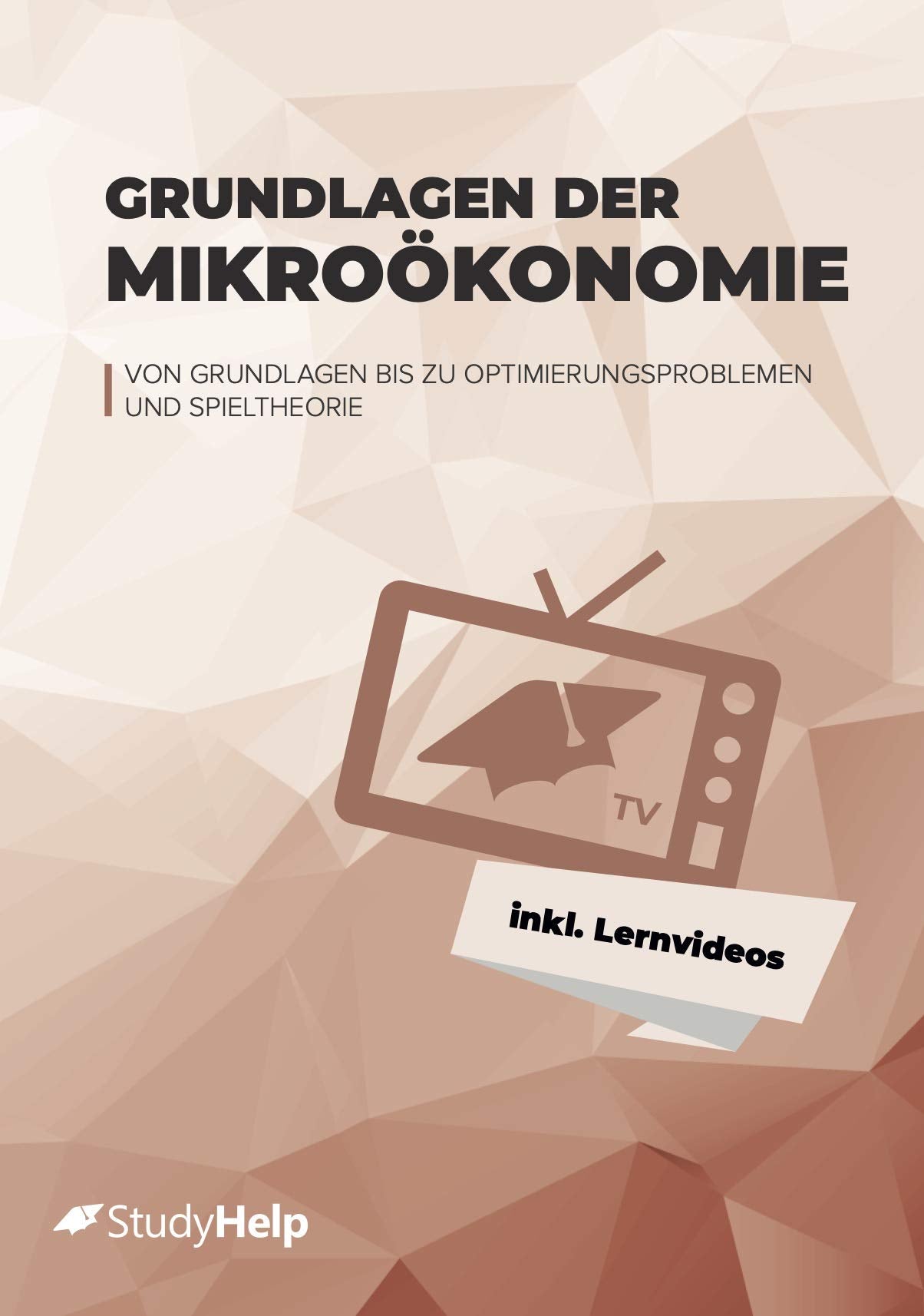 Grundlagen der Mikroökonomie (VWL) Lernheft für Studierende inkl. Lernvideos, Aufgaben & Lösungen: Übungsheft Studium – Übungsbuch zur Prüfungsvorbereitung Uni – StudyHelp Business, Finance & Career
