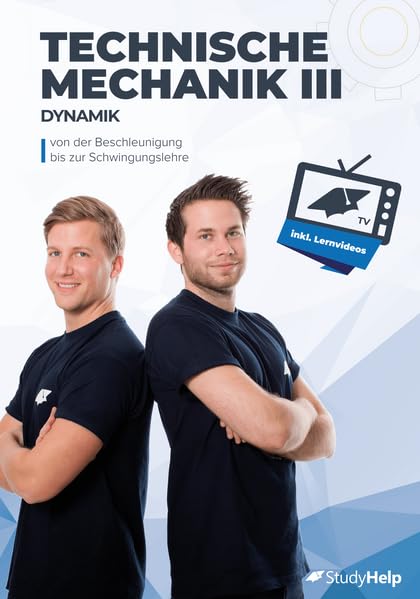 Technische Mechanik 3 (Dynamik) - von Beschleunigung bis Schwingung: inkl. Lernvideos, Aufgaben und ausführlichen Lösungen Business & Technology