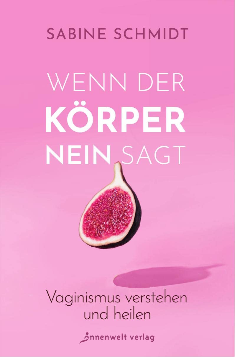 Wenn der Körper Nein sagt: Vaginismus verstehen und heilen. Frauen-Gesundheitsratgeber zur Selbsthilfe Health, Nutrition & Fitness