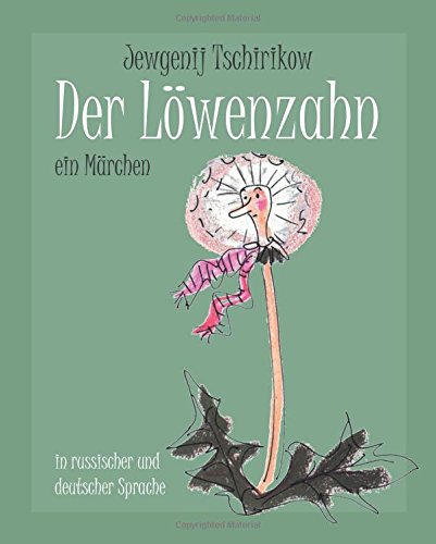 Der Löwenzahn: Ein Märchen in russischer und deutscher Sprache Fairy Tales & Legends