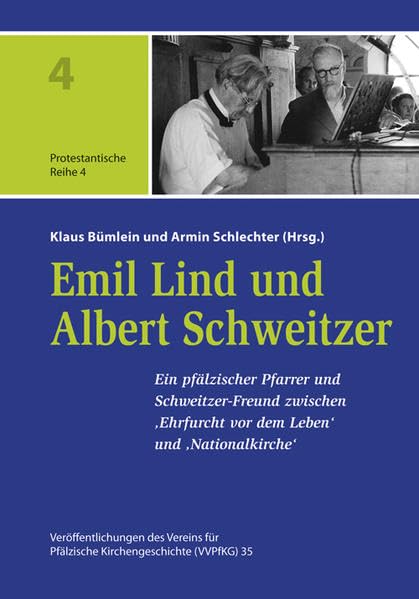 Emil Lind und Albert Schweitzer: Ein pfälzischer Pfarrer und Schweitzer-Freund zwischen ‚Ehrfurcht vor dem Leben‘ und ‚Nationalkirche‘ Religion & Esotericism