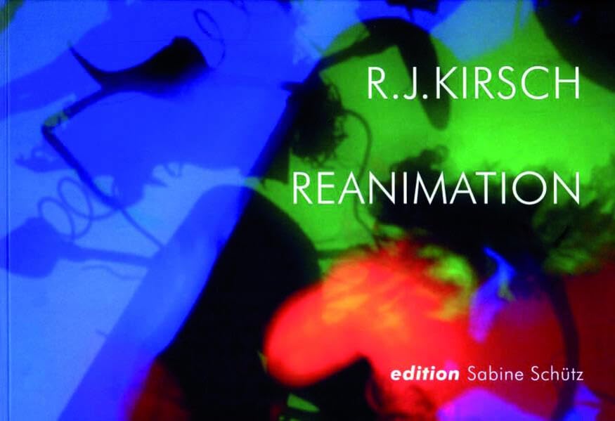 R.J. Kirsch: Reanimation (edition Sabine Schütz) Film, Art & Culture