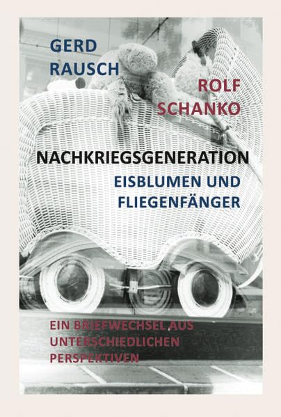 Nachkriegsgeneration: Eisblumen und Fliegenfänger, Ein Briefwechsel aus unterschiedlichen Perspektiven German history