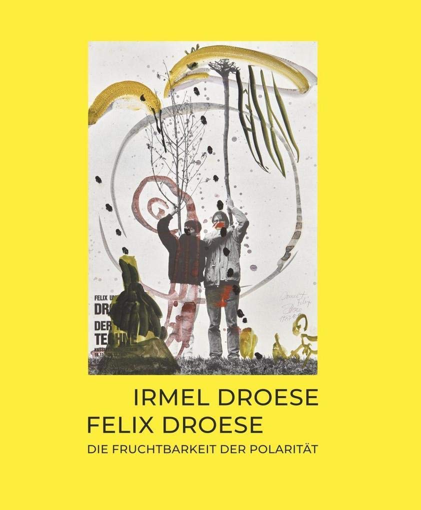 Irmel Droese. Felix Droese – Die Fruchtbarkeit der Polarität Film, Art & Culture