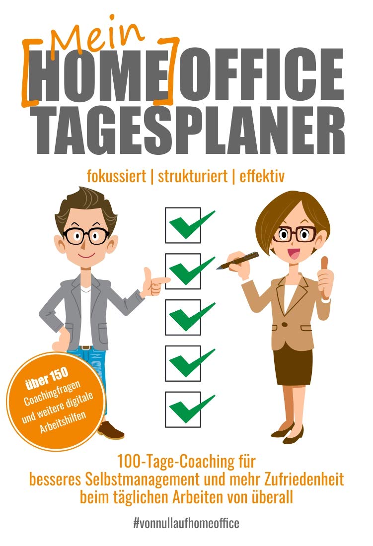 Mein Homeoffice Tagesplaner: 100-Tage-Coaching für besseres Selbstmanagement und mehr Zufriedenheit beim täglichen Arbeiten von überall Business, Finance & Career