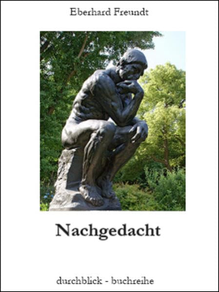 Nachgedacht: Reflexionen und Gedanken über "Gott und die Welt" Essays & Short Stories