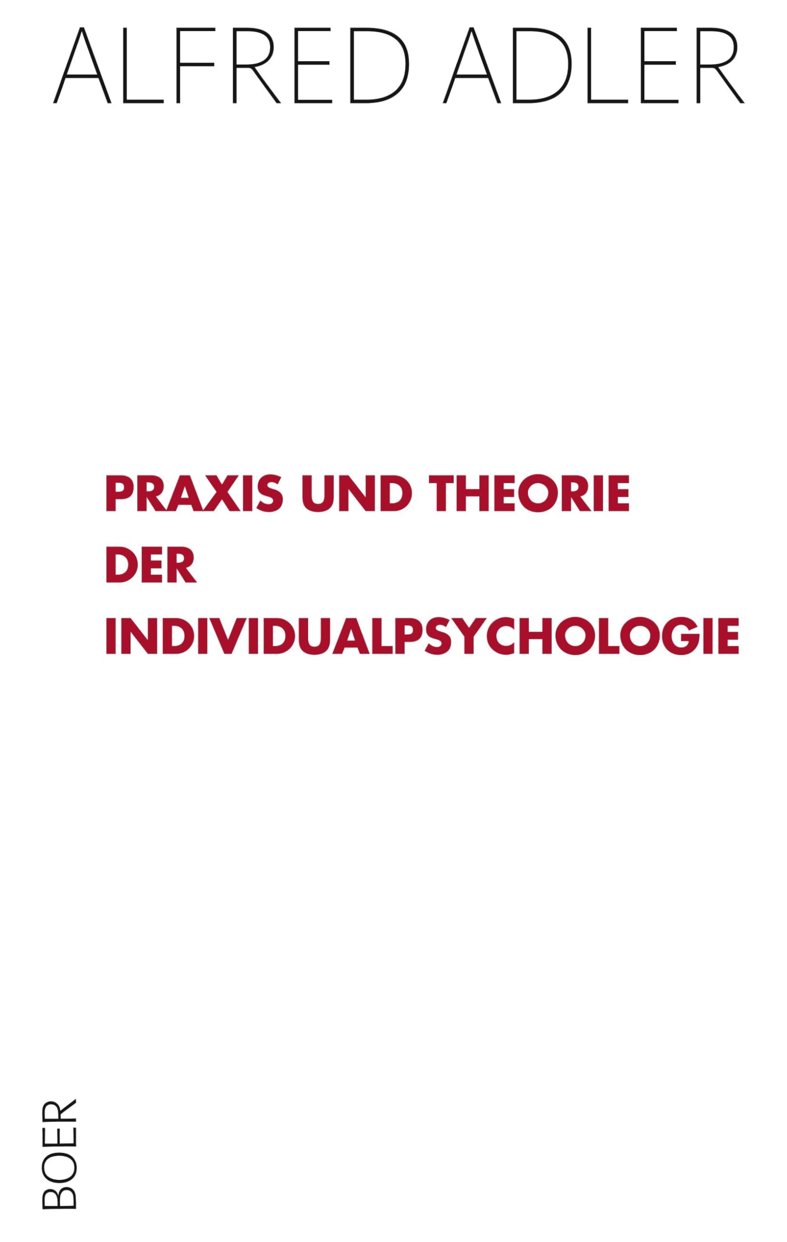 Praxis und Theorie der Individualpsychologie: Vorträge zur Einführung in die Psychotherapie für Ärzte, Psychologen und Lehrer Medicine