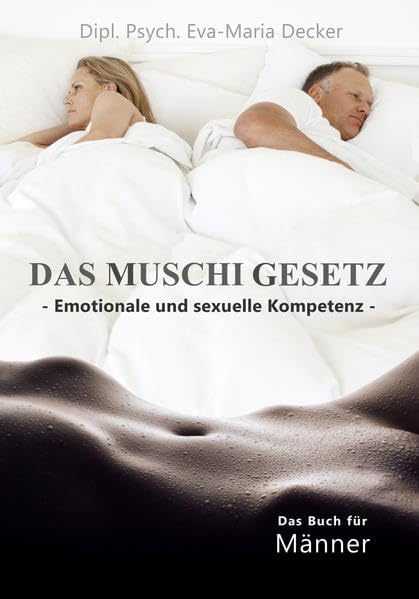 Das Muschigesetz: emotionale und sexuelle Kompetenz - für Männer - Dipl.-Psych. Decker, Eva-Maria Lifestyle