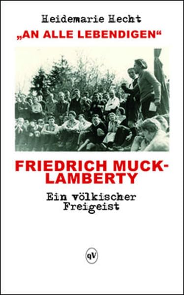 "An alle Lebendigen" - Friedrich Muck-Lamberty: Ein völkischer Freigeist - Herausgeber J.-F. Dwars book