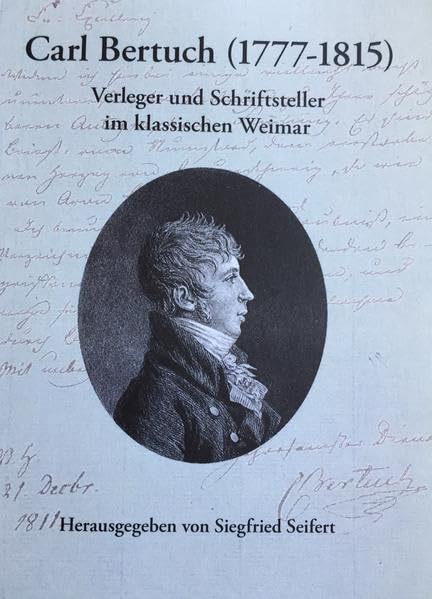 Carl Bertuch (1777-1815): Verleger und Schriftsteller im klassischen Weimar - PALMBAUM Texte. Kulturgeschichte Bd. 44 book