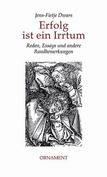 Erfolg ist ein Irrtum: Reden, Essays und andere Randbemerkungen; Edition Ornament im quartus-Verlag Bucha bei Jena; Reihe Ornament Essay, Band 4 Essays & Short Stories