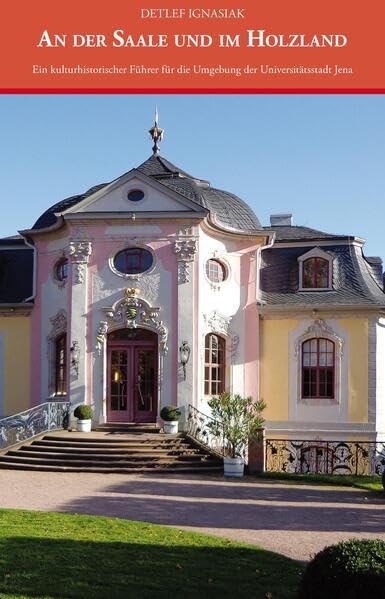 An der Saale und im Holzland: Ein kulturhistorischer Führer für die Umgebung der Universitätsstadt Jena Contemporary literature Books