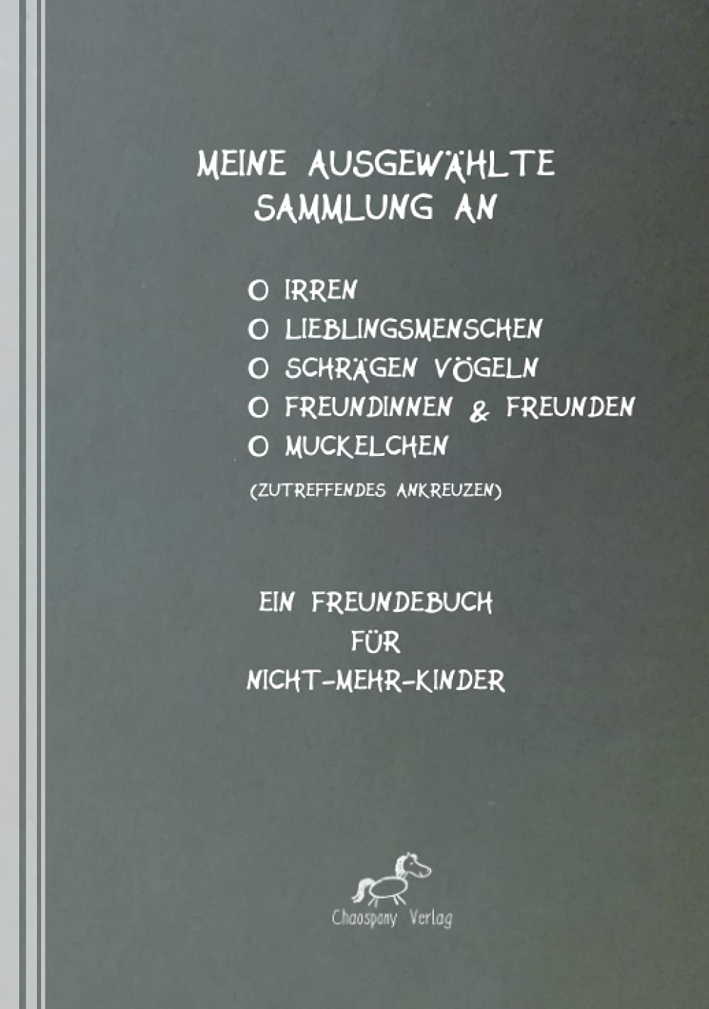 Meine ausgewählte Sammlung an Irren, Lieblingsmenschen, schrägen Vögeln, Freundinnen, Freunden und/oder Muckelchen: Ein Freundebuch für Nicht-mehr-Kinder Humour & Satire