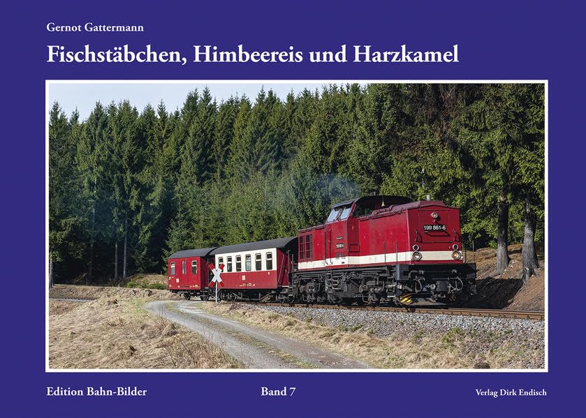 Fischstäbchen, Himbeereis und Harzkamel: Edition Bahn-Bilder, Band 7 Reference Books