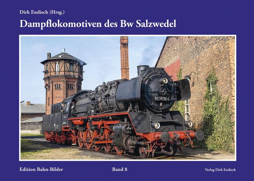 Dampflokomotiven des Bw Salzwedel: Edition Bahn-Bilder, Band 8 Reference Books