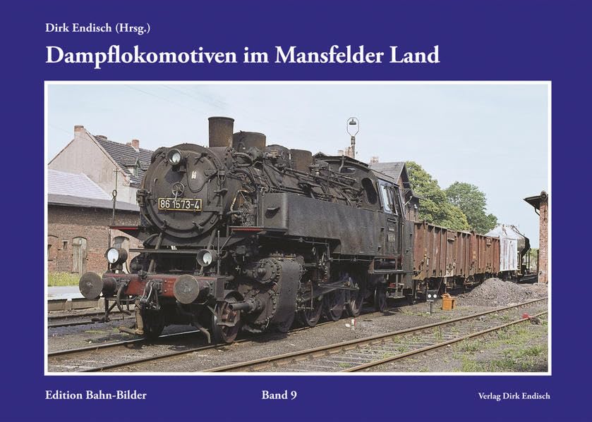 Dampflokomotiven im Mansfelder Land: Edition Bahn-Bilder, Band 9 Reference Books