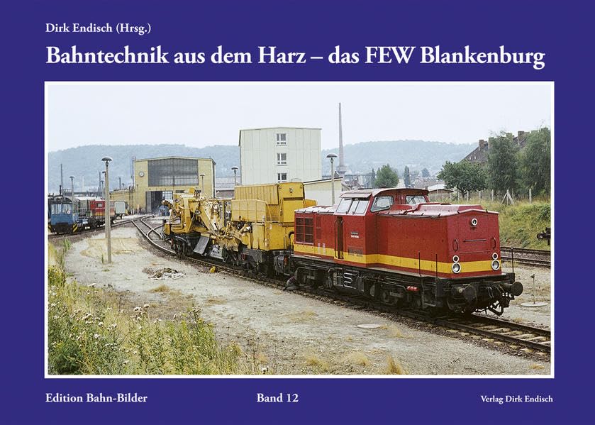 Bahntechnik aus dem Harz - das FEW Blankenburg: Edition Bahn-Bilder, Band 12 Reference Books