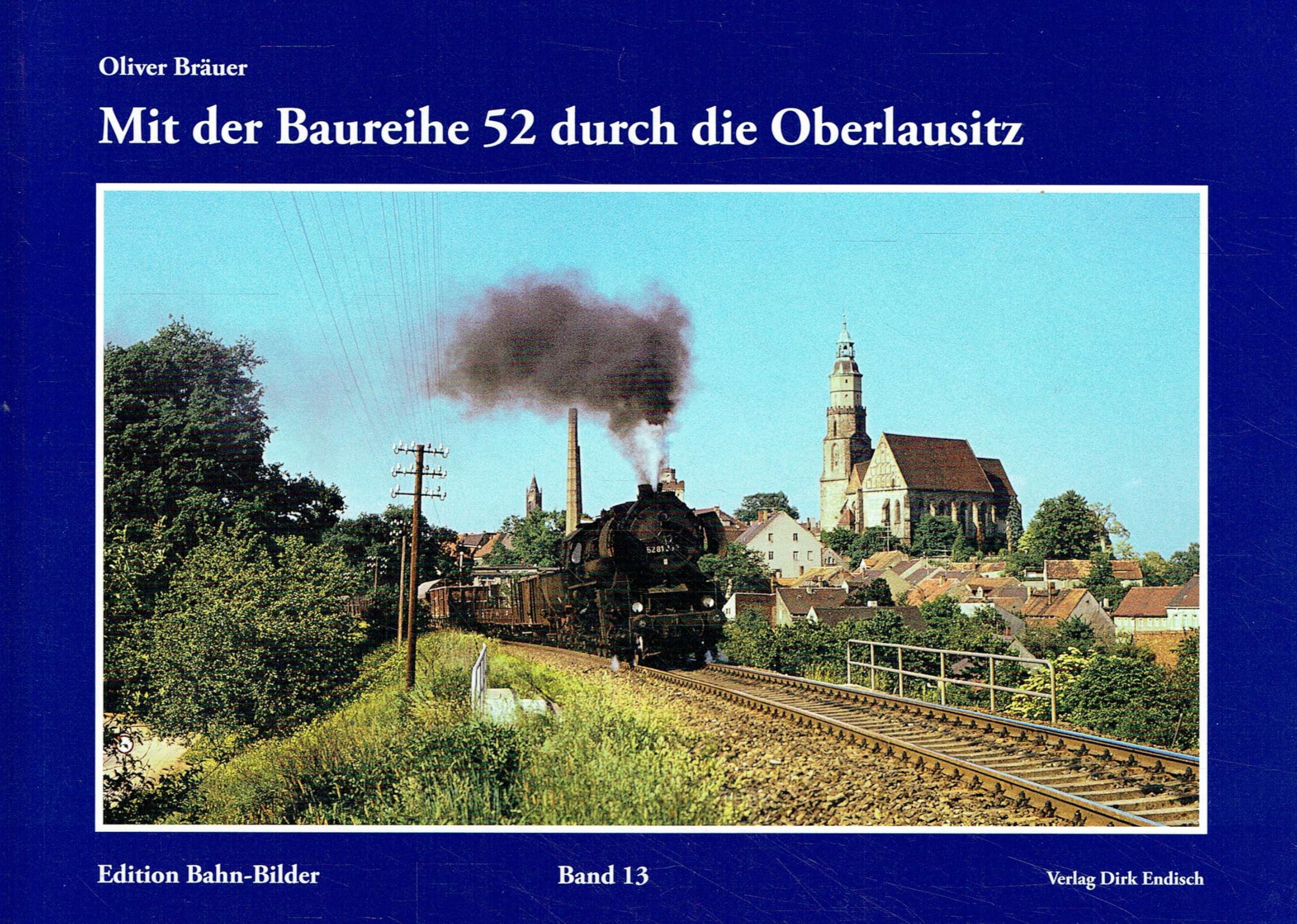 Mit der Baureihe 52 durch die Oberlausitz: Edition Bahn-Bilder, Band 13 Reference Books