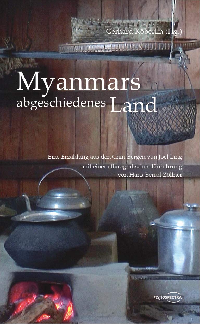 Myanmars abgeschiedenes Land: Eine Erzählung aus den Chin-Bergen von Joel Ling mit einer ethnografischen Einführung von Hans-Bernd Zöllner Law