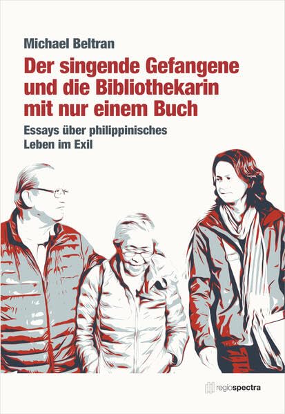 Der singende Gefangene und die Bibliothekarin mit nur einem Buch: Essays über philippinisches Leben im Exil Contemporary literature