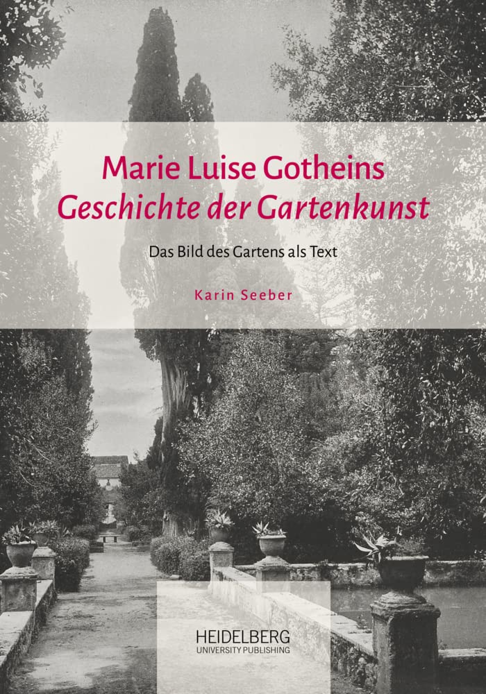Marie Luise Gotheins "Geschichte der Gartenkunst": Das Bild des Gartens als Text Architecture