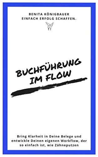 Buchführung im Flow: Dein Weg zum entspannten Umgang mit Deinen Belegen (Unternehmer-Espresso to go, Band 3) Business, Finance & Career