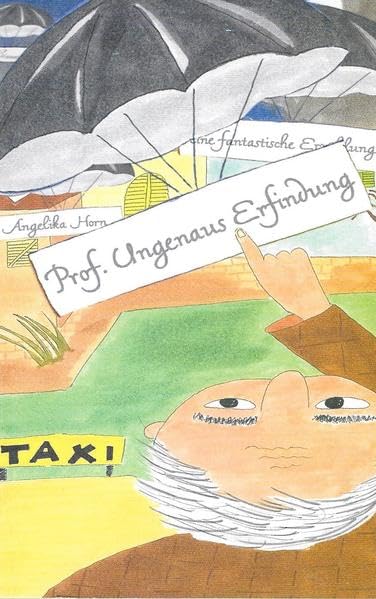 Professor Ungenaus Erfindung: Eine fantastische Erzählung Novels & Short Stories