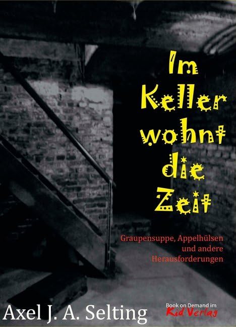 Im Keller wohnt die Zeit: Graupensuppe, Appelhülsen und andere Herausforderungen Contemporary literature