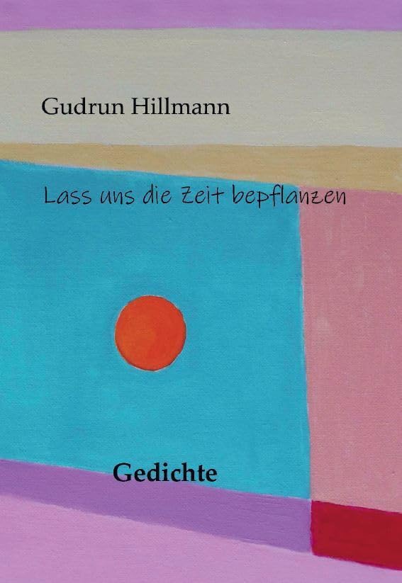 Lass uns die Zeit bepflanzen: Gedichte (Books on Demand im Kid Verlag) Poetry