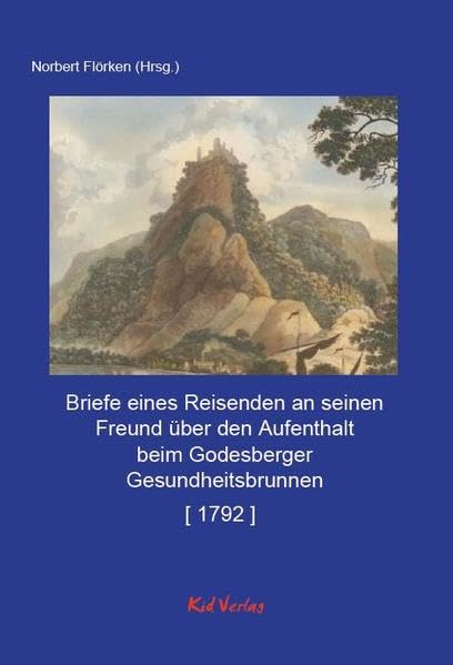 Briefe eines Reisenden an seinen Freund über den Aufenthalt beim Godesberger Gesundheitsbrunnen (Reiseberichte vom Rhein) Contemporary literature