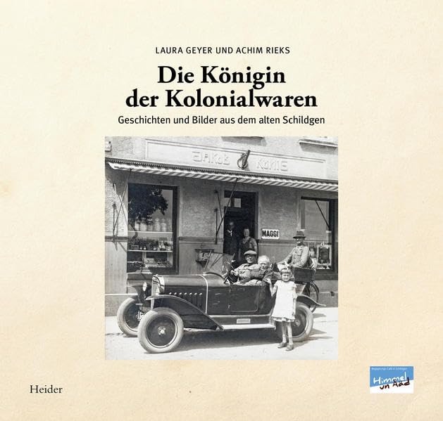Die Königin der Kolonialwaren: Geschichten und Bilder aus dem alten Schildgen Leisure, Home & Garden