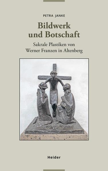 Bildwerk und Botschaft: Sakrale Plastiken von Werner Franzen in Altenberg Social Sciences