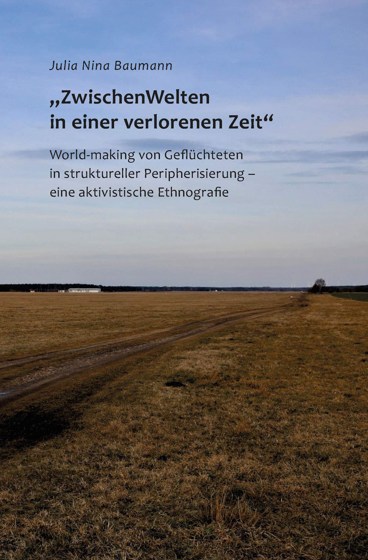 „ZwischenWelten in einer verlorenen Zeit“: World-making von Geflüchtetenin struktureller Peripherisierung – eine aktivistische Ethnografie Law