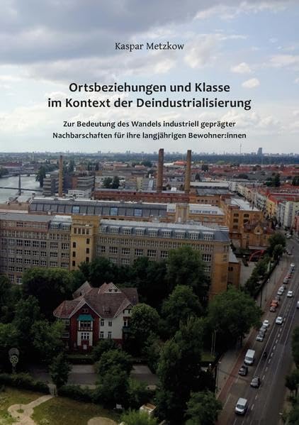 Ortsbeziehungen und Klasse im Kontext der Deindustrialisierung: Zur Bedeutung des Wandels industriell geprägter Nachbarschaften für ihre langjährigen Bewohner:innen Law