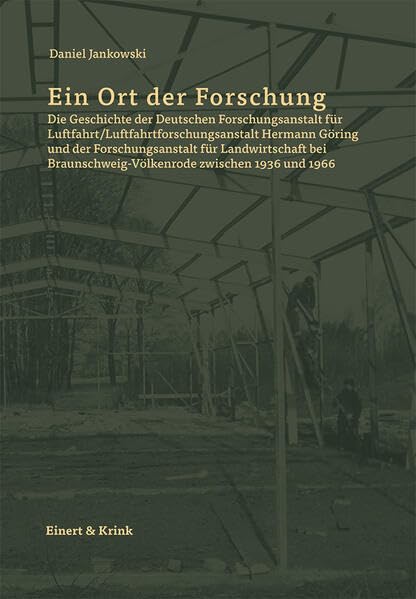 Ein Ort der Forschung: Die Geschichte der Deutschen Forschungsanstalt für Luftfahrt/Luftfahrtforschungsanstalt Hermann Göring und der ... zwischen 1936 und 1966 Media & Communication