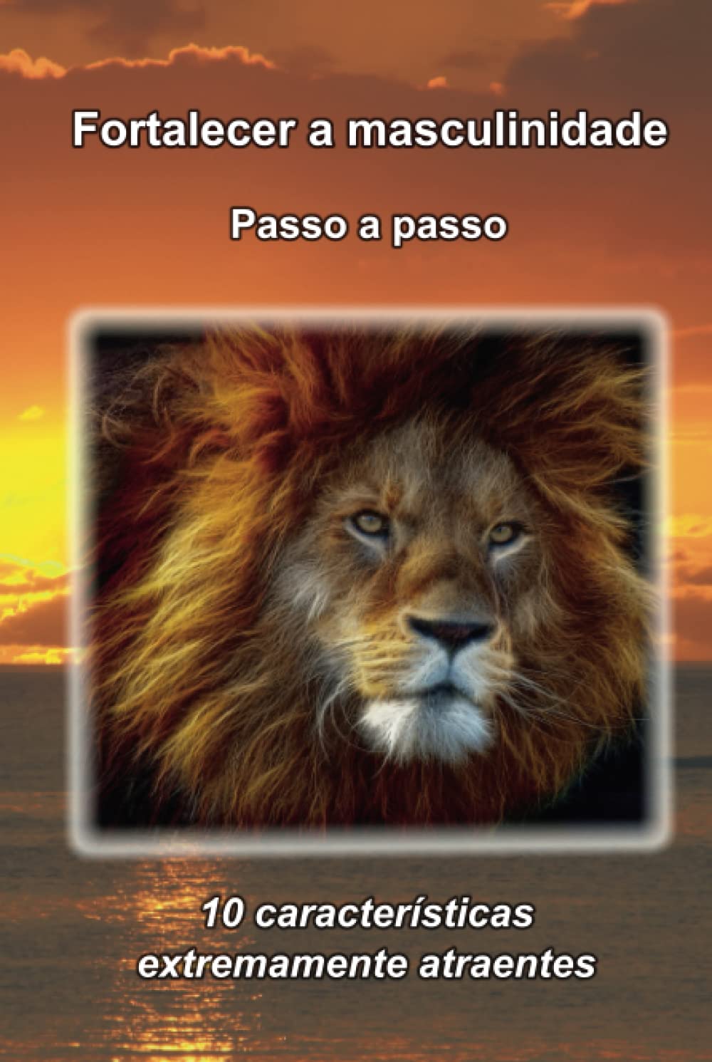 Fortalecer a masculinidade - Passo a passo: 10 características extremamente atraentes (Männlichkeit stärken - Verfügbare Sprachen, Band 5) Education & Training