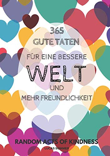 365 gute Taten für eine bessere Welt und mehr Freundlichkeit: Random Acts of Kindness Philosophy