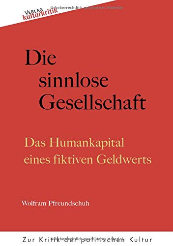 Die sinnlose Gesellschaft: Das Humankapital eines fiktiven Geldwerts Politics & History