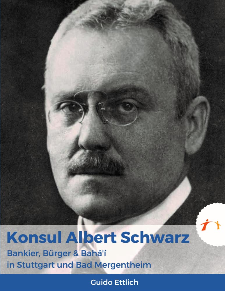Konsul Albert Schwarz: Bankier, Bürger & Bahá'í in Stuttgart und Bad Mergentheim Science