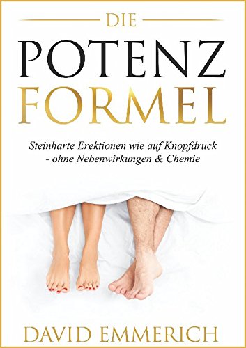 Die PotenzFormel: » Steinharte Erektionen wie auf Knopfdruck - ohne Nebenwirkungen & Chemie Books