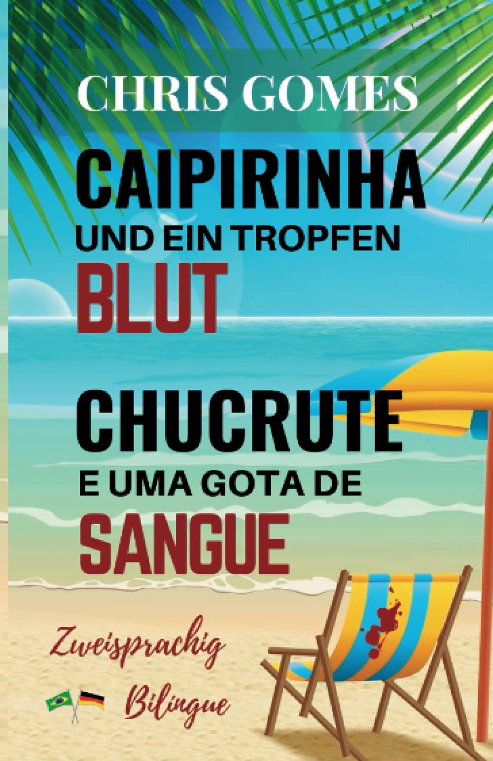 Caipirinha und ein Tropfen Blut - Chucrute e uma gota de Sangue: Zweisprachige Ausgabe deutsch-portugiesisch /Versão Bilíngue - português-alemão ... Bücher Deutsch-Brasilianisches Portugiesisch) Essays & Short Stories